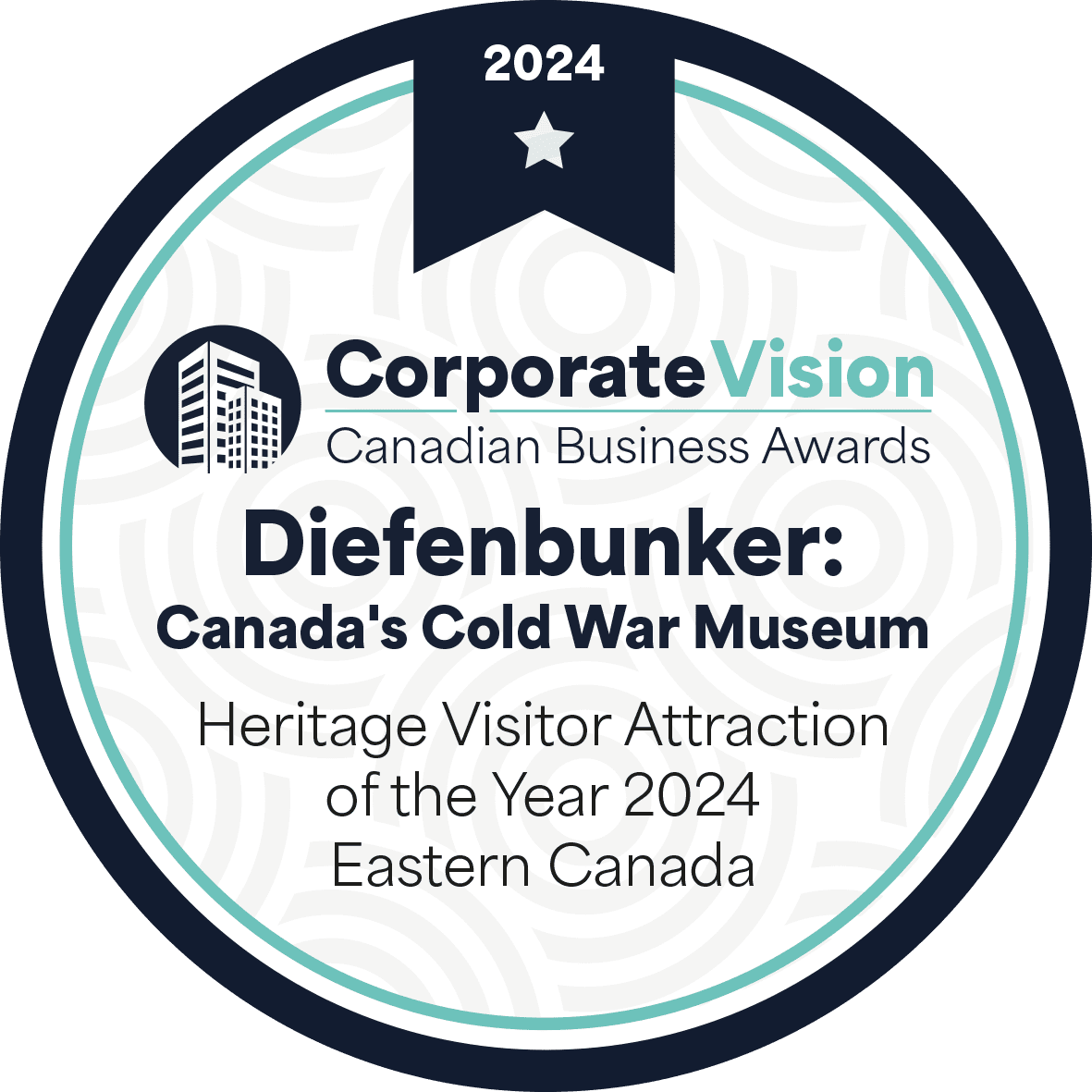 Corporate Vision Canadian Business Awards - Diefenbunker: Canada's Cold War Museum - Heritage Visitor Attraction of the Year 2024 Eastern Canada